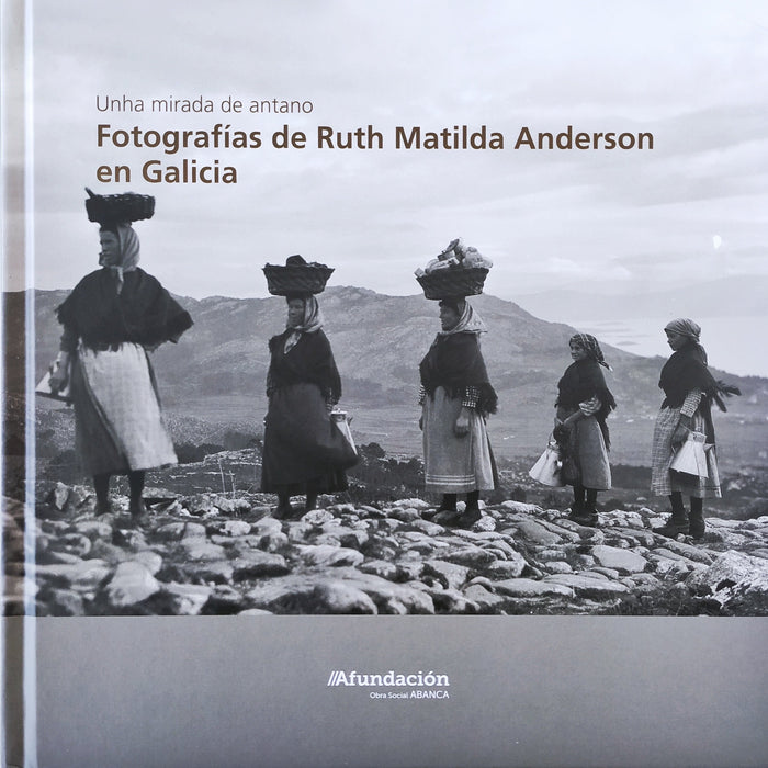 UNHA MIRADA DE ANTANO:  FOTOGRAFÍAS DE RUTH MATILDA ANDERSON EN GALICIA