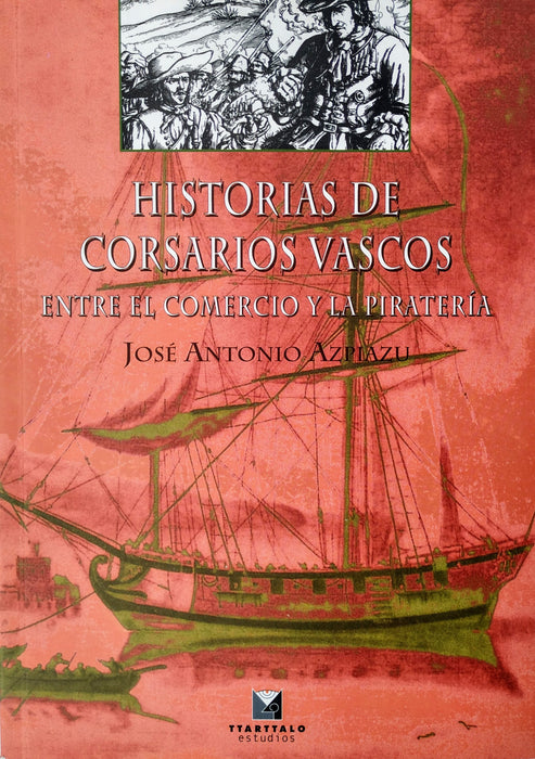 HISTORIAS DE CORSARIOS VASCOS. ENTRE EL COMERCIO Y LA PIRATERÍA