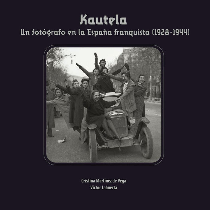 KAUTELA. UN FOTOGRAFO EN LA ESPAÑA FRENQUISTA (1928-1944)