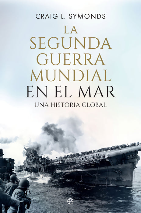 LA SEGUNDA GUERRA MUNDIAL EN EL MAR: UNA HISTORIA GLOBAL