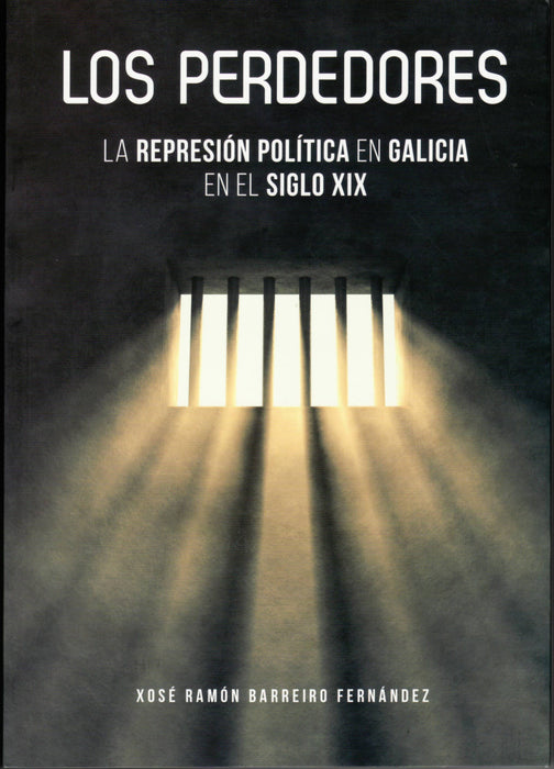 LOS PERDEDORES. LA REPRESIÓN POLÍTICA EN GALICIA EN EL SIGLO XIX