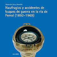 NAUFRAGIOS Y ACCIDENTES DE BUQUES DE GUERRA EN LA RÍA DE FERROL (1892-1969)