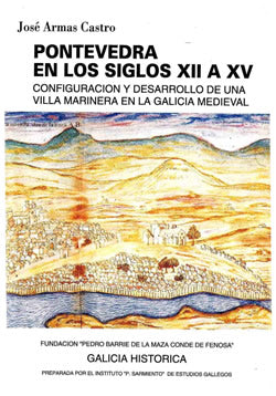 PONTEVEDRA EN LOS SIGLOS XII AL XV. CONFIGURACIÓN Y DESARROLLO DE UNA VILLA MARINERA EN LA GALICIA MEDIEVAL