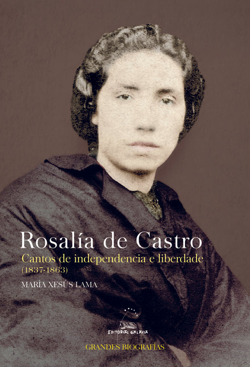 ROSALÍA DE CASTRO. CANTOS DE INDEPENDENCIA E LIBERDADE (1837-1863)