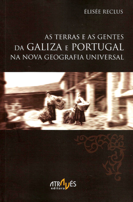 AS TERRAS E AS GENTES DA GALIZA E PORTUGAL NA NOVA GEOGRAFIA UNIVERSAL
