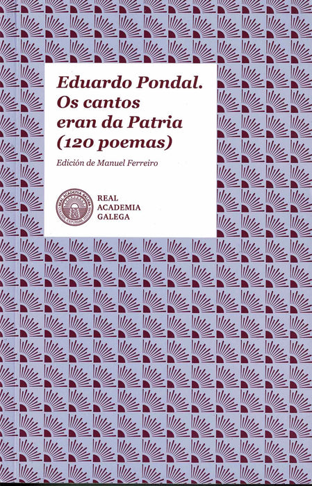 EDUARDO PONDAL. OS CANTOS ERAN DA PATRIA (120 POEMAS)