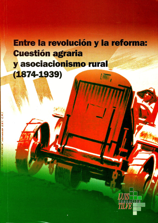 ENTRE LA REVOLUCIÓN Y LA REFORMA: CUESTIÓN AGRARIA Y ASOCIACIONISMO RURAL (1874-1939)