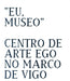 EU, MUSEO: CENTRO DE ARTE EGO NO MARCO DE VIGO