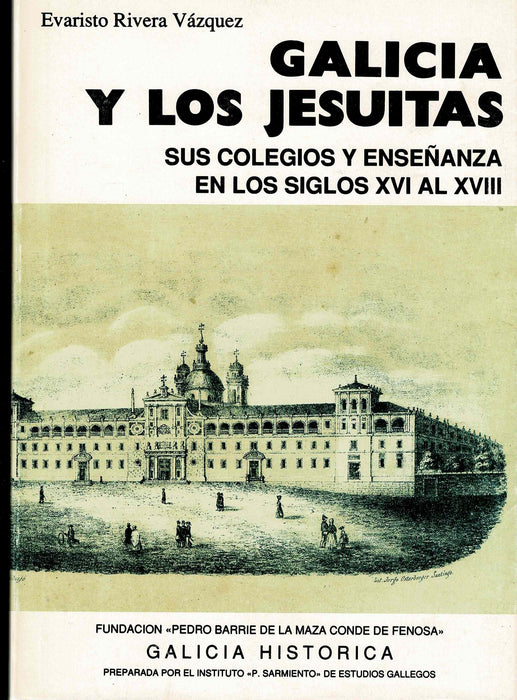 GALICIA Y LOS JESUITAS. SUS COLEGIOS Y ENSEÑANZA EN LOS SIGLOS XVI AL XVIII