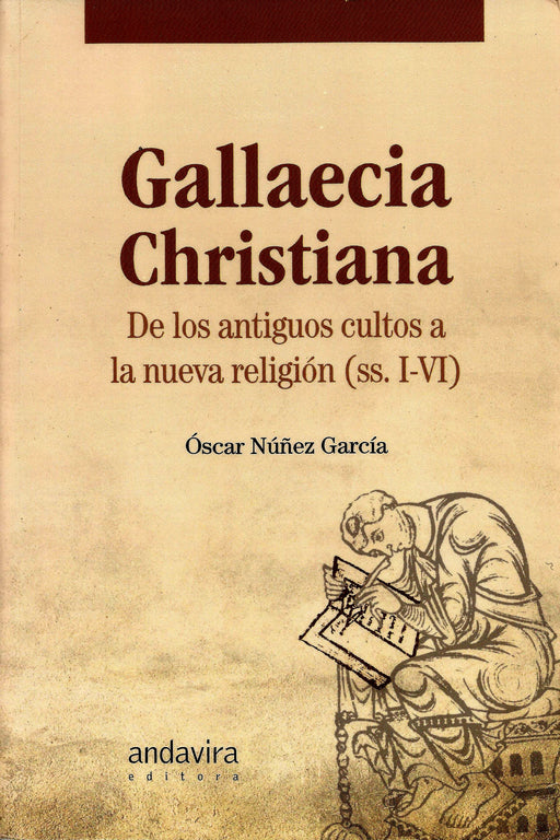 GALLAECIA CHRISTIANA. DE LOS ANTIGUOS CULTOS A LA NUEVA RELIGIÓN (SS. I-IV)