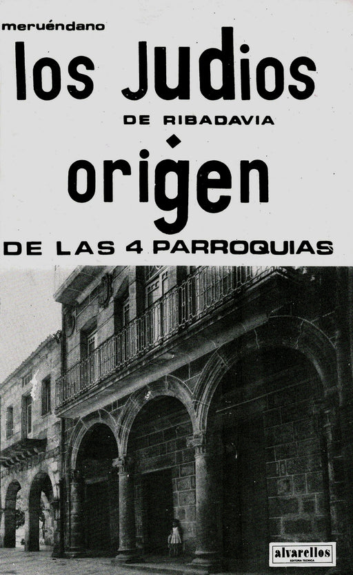 LOS JUDIOS DE RIBADAVIA. ORIGEN DE LAS 4 PARROQUIAS