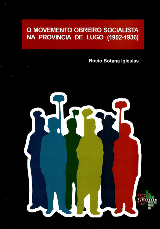 O MOVEMENTO OBREIRO SOCIALISTA NA PROVINCIA DE LUGO (1902-1936)