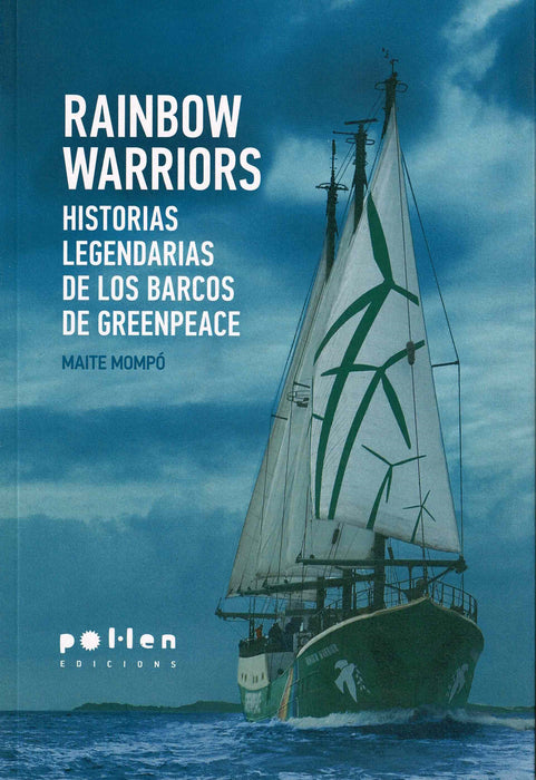 RAINBOW WARRIORS HISTORIAS LEGENDARIAS BARCOS GREENPEACE